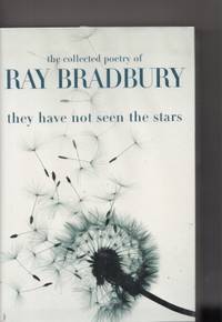 They Have Not Seen The Stars: Collected Poetry (signed by the author) by Bradbury, Ray - 2002