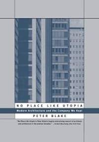 image of No Place Like Utopia: Modern Architecture and the Company We Kept