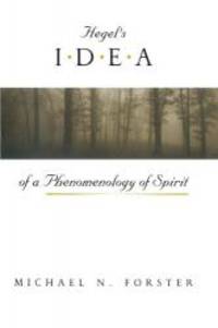 Hegel's Idea of a Phenomenology of Spirit by Michael N. Forster - 1998-04-07