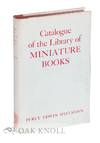 CATALOGUE OF THE LIBRARY OF MINIATURE BOOKS COLLECTED BY PERCY EDWIN SPIELMANN. TOGETHER WITH SOME DESCRIPTIVE SUMMARIES