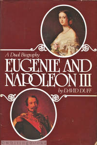 Eugenie and Napoleon III: A Dual Biography by Duff, David - 1978