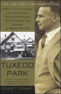 Tuxedo Park : A Wall Street Tycoon and the Secret Palace of Science That Changed the Course of...