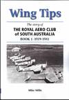 Wing Tips. The Story of The Royal Aero Club of South Australia Book 1: 1919-1941 (signed by Author)