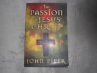 The Passion of Jesus Christ by John Piper - 2004