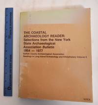 The Coastal Archaeology Reader: Selections From the New York State Archaeological Association Bulletin, 1954-1977 by Suffolk County Archaeological Association - 1978