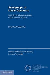 Semigroups of Linear Operators: With Applications to Analysis, Probability and Physics