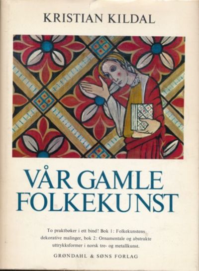 Vår gamle folkekunst.  Bok 1: Folkekunstens…