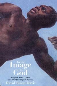In the Image of God : Religion, Moral Values, and Our Heritage of Slavery