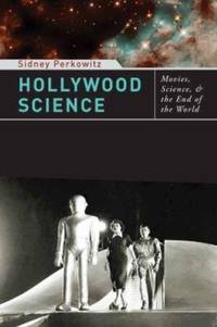 Hollywood Science : Movies, Science, and the End of the World