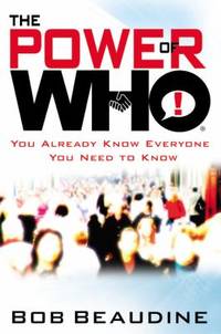 The Power of Who : You Already Know Everyone You Need to Know