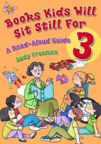 Books Kids Will Sit Still For : A Read-Aloud Guide