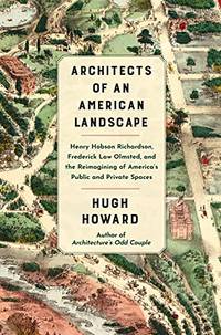 Architects of an American Landscape: Henry Hobson Richardson, Frederick Law Olmsted, and the...