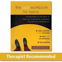 The Ocd Workbook for Teens: Mindfulness and CBT Skills to Help You Overcome Unwanted Thoughts and...