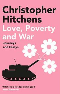 cover of Love, Poverty and War: Journeys and Essays