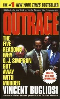 Outrage: The Five Reasons Why O. J. Simpson Got Away With Murder