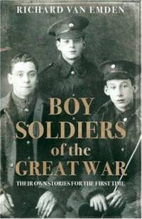 Boy Soldiers of the Great War : Their Own Stories for the First Time
