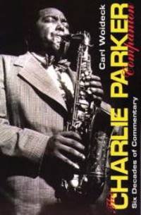 The Charlie Parker Companion: Six Decades of Commentary by Carl Woideck - 1998-02-02