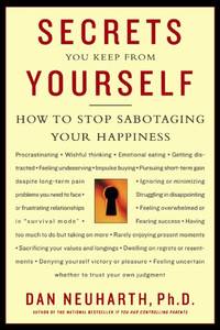 Secrets You Keep from Yourself: How to Stop Sabotaging Your Happiness