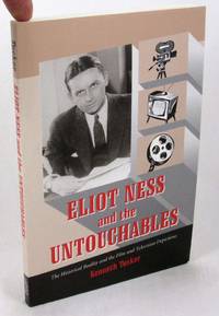 Eliot Ness and the Untouchables: The Historical Reality and the Film and Television Depictions