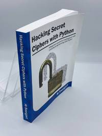 Hacking Secret Ciphers with Python A Beginner's Guide to Cryptography and  Computer...