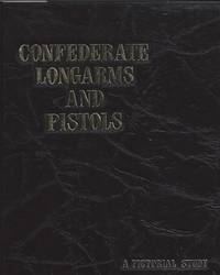 CONFEDERATE LONGARMS AND PISTOLS, A Pictorial Study by Richard Taylor and William Edward Anthony Hill - First Edition. - 1978 - from Old Bag Lady Books (SKU: 7388)