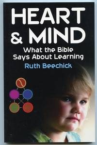 Heart and Mind: What the Bible Says About Learning by Beechick, Ruth - 2004