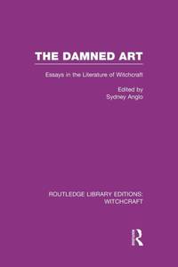 The Damned Art (RLE Witchcraft): Essays in the Literature of Witchcraft