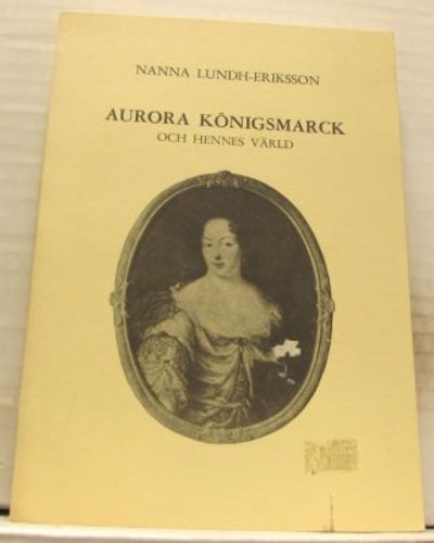 Aurora Königsmarck och hennes värld.
