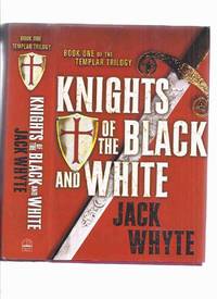 cover of Knights of the Black and White: Book One of the Templar Trilogy ---signed By Jack Whyte ( Volume 1 )