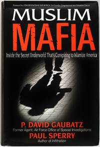 Muslim Mafia: Inside the Secret Underworld that&#039;s Conspiring to Islamize America by P. David Gaubatz, Paul Sperry - October 2009