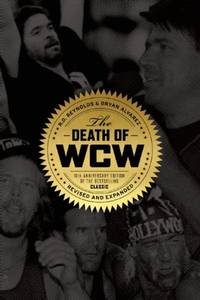 Death of Wcw, The : 10th Anniversary of the Bestselling Classic - Revised and Expanded