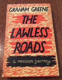 THE LAWLESS ROADS. A Mexican Journey by GREENE. GRAHAM - 1939