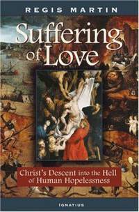 The Suffering of Love : Christ's Descent into the Hell of Human Hopelessness