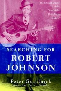cover of Searching for Robert Johnson : The Life and Legend of the King of the Delta Blues Singers