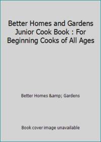 Better Homes and Gardens Junior Cook Book : For Beginning Cooks of All Ages by Better Homes & Gardens - 1972