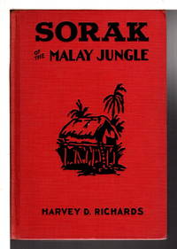 SORAK OF THE MALAY JUNGLE; or, How Two Young Americans Face Death and Win a Friend, #1 in Sorak series. by Richards, Harvey D. (pseudonym of Noel Everingham Sainsbury Jr , 1884-1956) - (1934)