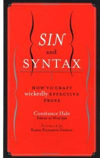 Sin And Syntax: How To Craft Wickedly Effective Prose by Constance Hale - 1999