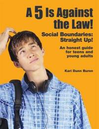 A 5 Is Against the Law! : Social Boundaries - Straight Up! - An Honest Guide to Teens and Young...
