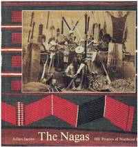 cover of THE NAGAS Hill Peoples of Northeast India : Society, Culture and the Colonial Encounter