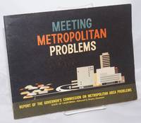 Meeting Metropolitan Problems. Report of the Governor&#039;s Commission on Metropolitan Area Problems. State Of California - Edmund G. Brown, Governor de Sorenson, Roy, committee chair - 1960