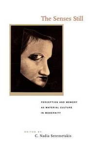 The Senses Still: Perception and Memory as Material Culture in Modernity