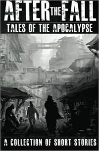 image of After the Fall: Tales of the Apocalypse: A Collection of Short Stories