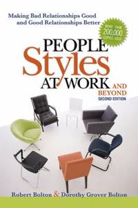 People Styles at Work... and Beyond : Making Bad Relationships Good and Good Relationships Better