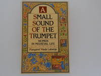image of A Small Sound of the Trumpet: Women in Medieval Life (signed)