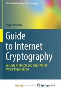Guide to Internet Cryptography : Security Protocols and Real-World Attack Implications
