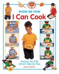 I Can Cook : Recipes for Kids Shown Step by Step