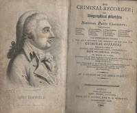 The Criminal Recorder ; Or, Biographical Sketches of Notorious Public Characters including...