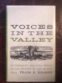 Voices In the Valley Mythmaking and Folk Belief In the Shaping Of the Middle West Hardcover by Frank R. Kramer - 1st Edition - 1964 - from Three Geese In Flight Celtic Books (SKU: 010680)