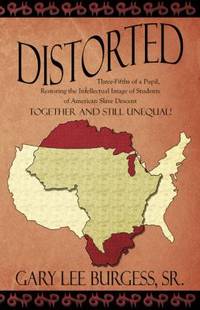 Distorted : Three-Fifths of a Pupil, Restoring the Intellectual Image of Students of American...