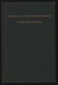 image of Andres Perez De Ribas, Pioneer Black Robe of the West Coast, Administrator, Historian (Monograph Series XXV)